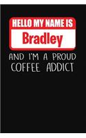 Hello My Name Is Bradley and I'm a Proud Coffee Addict
