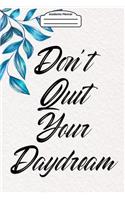 Academic Planner 2019-2020 - Don't Quit Your Daydream: Your Academic Weekly Planner (August 2019-August 2020) - Inspirational