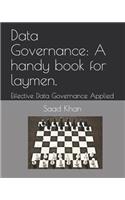 Data Governance: A Handy Book for Laymen.: Effective Data Governance Applied