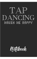 Tap Dancing Makes Me Happy Notebook