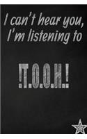 I Can't Hear You, I'm Listening to !t.O.O.H.! Creative Writing Lined Journal: Promoting Band Fandom and Music Creativity Through Journaling...One Day at a Time(1 Bands)