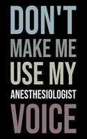 Don't Make Me Use My Anesthesiologist Voice: Blank Lined Novelty Office Humor Themed Notebook to Write In: Versatile Wide Rule Interior: Neutral Color