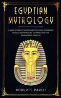 Egyptian Mythology: Classic Stories of Egyptian Myths, Gods, Goddesses, Heroes, and Monsters, The Prince and The Sphinx, Greek Princess