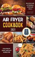 Air Fryer Cookbook for Beginners 2021: Foolproof, Quick and Easy Recipes for Delicious and Affordable Homemade Meals