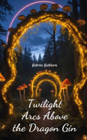 Twilight Arcs Above the Dragon Gin