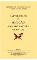 Bygone Pilgrimage. Arras and the Battles of Artois an Illustrated Guide to the Battlefields 1914-1918