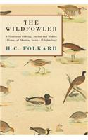 Wildfowler - A Treatise on Fowling, Ancient and Modern (History of Shooting Series - Wildfowling)