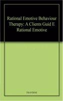 Rational Emotive Behaviour Therapy: A Clients Guid E Rational Emotive