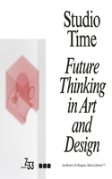 Studio Time: Future Thinking in Art and Design