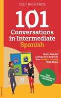 101 Conversations in Intermediate Spanish: Short, Natural Dialogues to Improve Your Spoken Spanish From Home(2 101 Conversations: Spanish Edition)