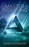 Master of Everything: A Story of Mankind and the World of Illusion We Call Life