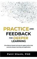 Practice and Feedback for Deeper Learning: 26 Evidence-Based and Easy-To-Apply Tactics That Promote Deeper Learning and Application