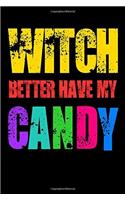 Witch Better Have My Candy: Halloween Notebooks, Halloween Gifts, Messages and Quotes, 6x 9 Lined Notebook, Work Book, Planner, Special Notebook Gifts for Everyone