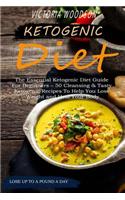 Ketogenic Diet: The Essential Ketogenic Diet Guide for Beginners - 50 Cleansing & Tasty Ketogenic Recipes to Help You Lose Weight and Heal Your Body