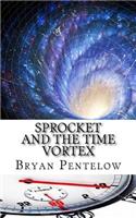 Sprocket and the Time Vortex: The Sprocket Sagas Book 6