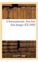 L'Internationale. Son But. Son Danger