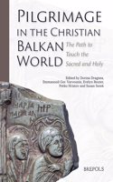 Pilgrimage in the Christian Balkan World: The Path to Touch the Sacred and Holy