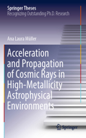 Acceleration and Propagation of Cosmic Rays in High-Metallicity Astrophysical Environments: (Springer Theses)