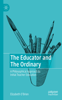 The Educator and The Ordinary: A Philosophical Approach to Initial Teacher Education