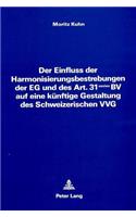 Der Einfluss Der Harmonisierungsbestrebungen Der Eg Und Des Art. 31 Sexies Bv Auf Eine Kuenftige Gestaltung Des Schweizerischen Vvg