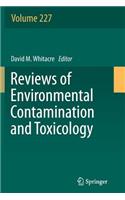 Reviews of Environmental Contamination and Toxicology, Volume 227