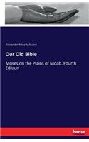 Our Old Bible: Moses on the Plains of Moab. Fourth Edition