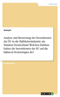 Analyse und Bewertung der Investitionen der EU in die Halbleiterindustrie am Standort Deutschland. Welchen Einfluss haben die Investitionen der EU auf die Infineon Technologies AG?