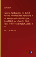 Narrative of an Expedition into Central Australia; Performed Under the Authority of Her Majesty's Government, During the Years 1844, 5, and 6, Together With A Notice of the Province of South Australia in 1847
