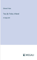 Two, By Tricks; A Novel: in large print