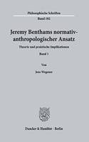 Jeremy Benthams Normativ-Anthropologischer Ansatz: Theorie Und Praktische Implikationen. Band 1(Philosophische Schriften)
