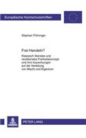 Frei Handeln?: Klassisch Liberales Und Neoliberales Freiheitskonzept Und Ihre Auswirkungen Auf Die Verteilung Von Macht Und Eigentum