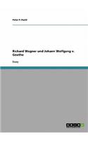 Richard Wagner und Johann Wolfgang v. Goethe