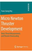 Micro Newton Thruster Development: Direct Thrust Measurements and Thruster Downscaling