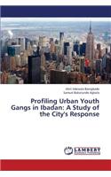 Profiling Urban Youth Gangs in Ibadan: A Study of the City's Response