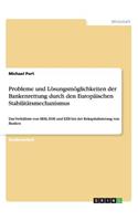 Probleme und Lösungsmöglichkeiten der Bankenrettung durch den Europäischen Stabilitätsmechanismus: Das Verhältnis von SRM, ESM und EZB bei der Rekapitalisierung von Banken