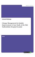 Change Management for Quality Improvement. A Case Study of the Mid Staffordshire Hospital Scandal