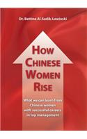 How Chinese Women Rise. What we can learn from Chinese women with successful careers in top management