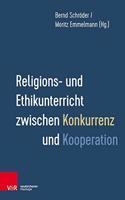 Religions- Und Ethikunterricht Zwischen Konkurrenz Und Kooperation