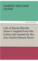 Life of Harriet Beecher Stowe Compiled from Her Letters and Journals by Her Son Charles Edward Stowe