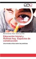 Educacion Inicial y Rutinas Hoy. Espacios de Construccion