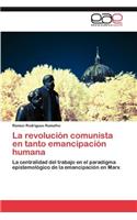 Revolucion Comunista En Tanto Emancipacion Humana