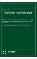 Theorie Der Nachhaltigkeit: Ethische, Rechtliche, Politische Und Transformative Zugange - Am Beispiel Von Klimawandel, Ressourcenknappheit Und Welthandel