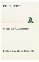 Music As A Language Lectures to Music Students