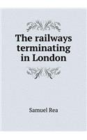 The Railways Terminating in London