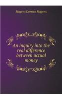 An inquiry into the real difference between actual money