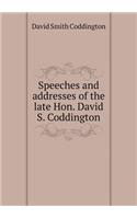 Speeches and addresses of the late Hon. David S. Coddington: (English)