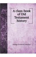 A Class-Book of Old Testament History