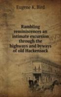 Rambling reminiscences an intimate excursion through the highways and byways of old Hackensack