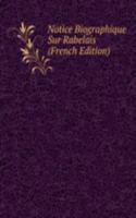 Notice Biographique Sur Rabelais (French Edition)