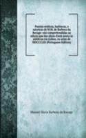 Poesias eroticas, burlescas, e satyricas de M.M. de Barbosa du Bocage: nao comprehendidas na edicao que das obras d'este poeta se publicou em Lisboa, no anno de MDCCCLIII (Portuguese Edition)